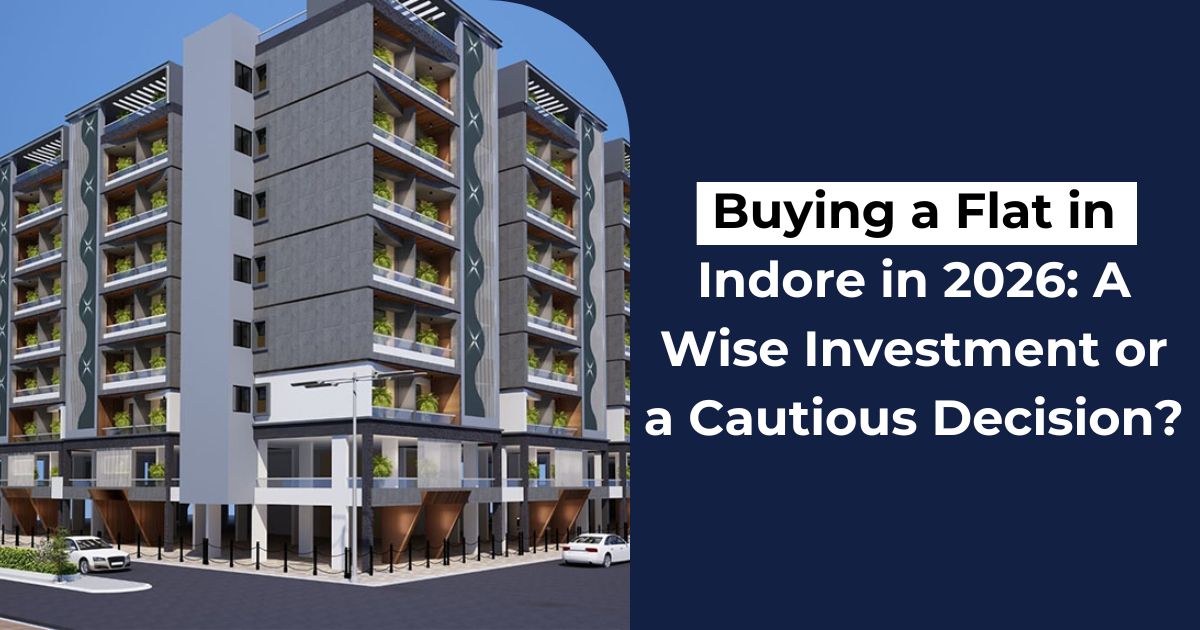 Buying a Flat in Indore in 2026 A Wise Investment or a Cautious Decision