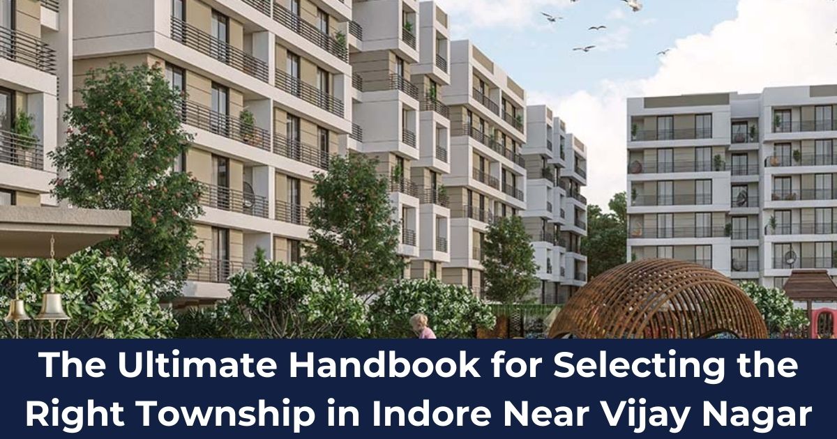 Selecting the Right Township in Indore Near Vijay Nagar
