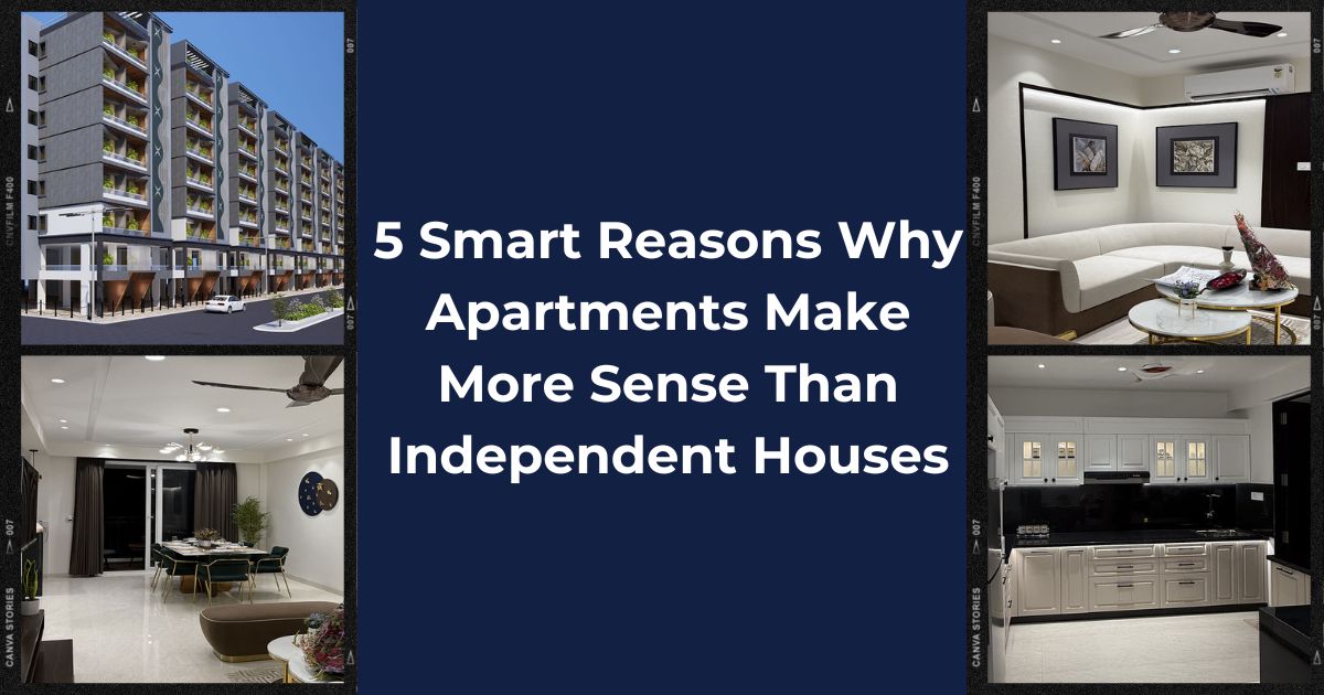 5 Smart Reasons Why Apartments Make More Sense Than Independent Houses