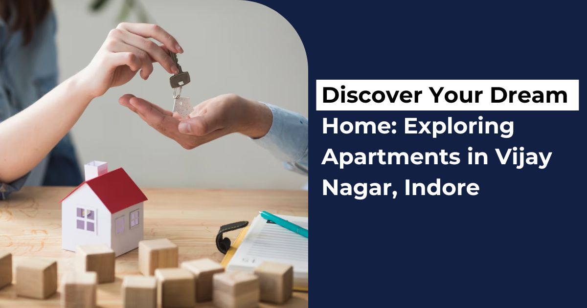 Discover Your Dream Home: Exploring Apartments in Vijay Nagar, Indore