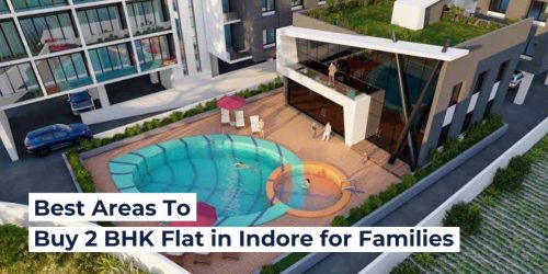 Best Areas to Buy a 2 BHK Flat in Indore for Families